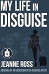 My Life in Disguise: Memoirs of a CIA Disguise Artist
