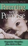 Parenting With Purpose: Progressive Discipline from Birth to Four Parenting With Purpose: Progressive Discipline from Birth to Four