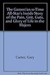 The Gamer : An 11-Time All-Star's Inside Story of the Pain, Grit, Guts, and Glory of Life in the Majors