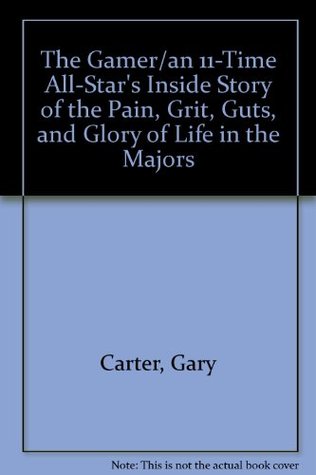 The Gamer : An 11-Time All-Star's Inside Story of the Pain, Grit, Guts, and Glory of Life in the Majors (Hardcover)