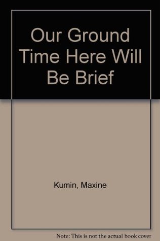 Our Ground Time Here Will Be Brief: New and Selected Poems (Paperback)
