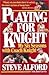 Playing for Knight: My Six Seasons with Coach Knight