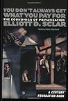 You Don't Always Get What You Pay For: The Economics of Privatization (A Century Foundation Book)