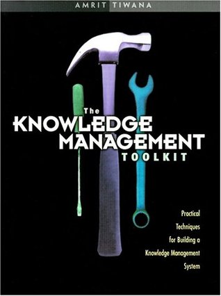 Knowledge Management Toolkit, The: Practical Techniques for Building a Knowledge Management System (Paperback)