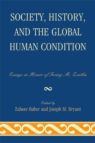Society, History, and the Global Human Condition: Essays in Honor of Irving M. Zeitlin (Kindle Edition)