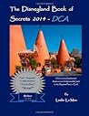 The Disneyland Book of Secrets 2014 - DCA: One Local's Unauthorized, Rapturous and Indispensable Guide to the Happiest Place on Earth