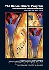 The School Choral Program: Philosophy, Planning, Organizing, and Teaching The School Choral Program: Philosophy, Planning, Organizing, and Teaching