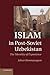 Islam in Post-Soviet Uzbeki...