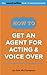 How To Get An Agent for Acting & Voice Over