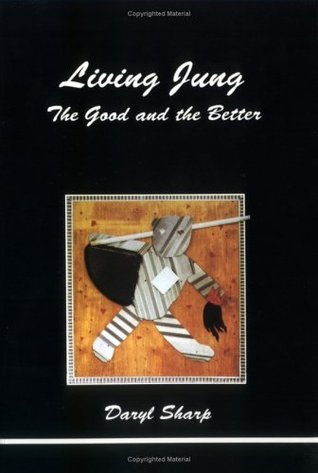 Living Jung: The Good and the Better (Studies in Jungian Psychology By Jungian Analysts, 72)