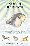 Crossing the Rubicon: Celebrating the Human-Animal Bond in Life and Death