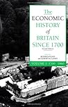 The Economic History of Britain Since 1700, Volume 1: 1700-1860 The Economic History of Britain Since 1700, Volume 1: 1700-1860