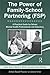 The Power of Family-School Partnering (FSP): A Practical Guide for School Mental Health Professionals and Educators (School-Based Practice in Action)