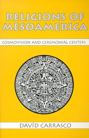 Religions of Mesoamerica: Cosmovision and Ceremonial Centers (Paperback)