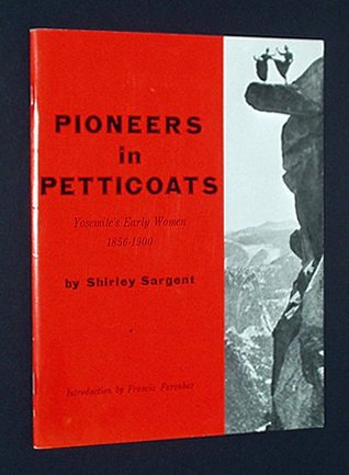 Pioneers in Petticoats: Yosemite's Early Women 1856-1900 (Paperback)