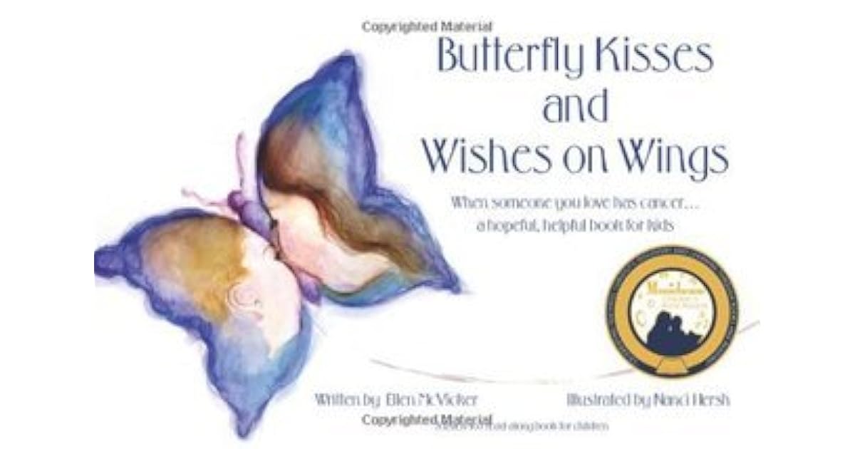 Butterfly Kisses and Wishes on Wings When Someone You Love Has Cancer