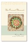 The Present Moment: A Daybook of Clarity and Intuition The Present Moment: A Daybook of Clarity and Intuition