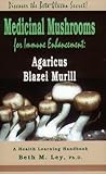 Medicinal Mushrooms for Immune Enhancement: Agaricus Blazei Murill, Discover the Beta Glucan Secret (Health Learning Handbook)