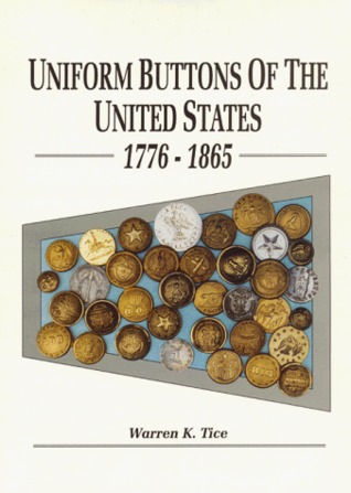 Uniform Buttons of the United States, 1776-1865: Button Makers of the United States, 1776-1865; Button Suppliers to the Confederate States, 1800-1865; Antebellum and Civil War Buttons of U.S. Forces (Hardcover)