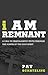 I Am Remnant: A Call to Una...