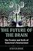 The Future of the Brain: The Promise and Perils of Tomorrow's Neuroscience