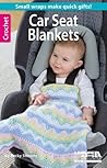 Crochet Car Seat Blankets-Quick & Easy Small Wraps Just Right... by Becky Stevens