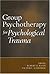 Group Psychotherapy for Psychological Trauma