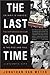 The Last Good Time by Jonathan Van Meter