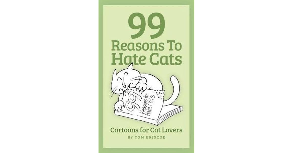 99 Reasons to Hate Cats Cartoons for Cat Lovers by Tom Briscoe