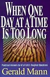 When One Day at a Time is Too Long: Practical Answers to 42 of Life's Toughest Questions When One Day at a Time is Too Long: Practical Answers to 42 of Life's Toughest Questions