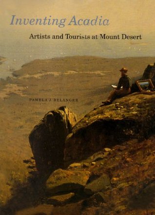 Inventing Acadia: Artists & Tourists at Mount Desert (Paperback)