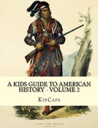 A Kids Guide to American History - Volume 2: Trail of Tears to the California Gold Rush (Paperback)