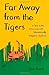 Far Away from the Tigers: A Year in the Classroom with Internationally Adopted Children
