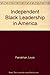 Independent Black Leadership in America: Minister Louis Farrakhan, Dr. Lenora B. Fulani, Reverend Al Sharpton