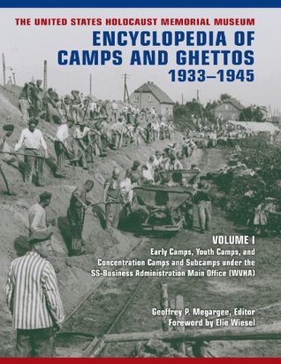 The United States Holocaust Memorial Museum Encyclopedia of Camps and Ghettos, 1933–1945: Volume I: Early Camps, Youth Camps, and Concentration Camps and ... Administration Main Office (WVHA)