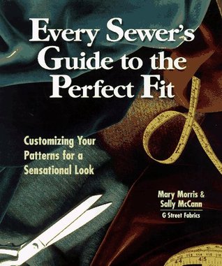 Every Sewer's Guide to the Perfect Fit: Customizing Your Patterns for a Sensational Look (Hardcover)