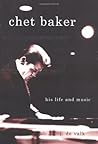 Chet Baker: His Life and Music