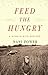 Feed the Hungry: A Memoir with Recipes