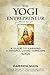 The Yogi Entrepreneur: A Guide to Earning a Mindful Living Through Yoga