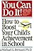 You Can Do It: How to Boost Your Child's Achievement in School