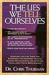 The Lies We Tell Ourselves Overcome Lies And Experience The Emotional Health, Intimate Relationships, And Spiritual Fulfillment You've Been Seeking The Lies We Tell Ourselves Overcome Lies And Experience The Emotional Health, Intimate Relationships, And Spiritual Fulfillment You've Been Seeking