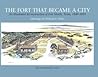 The Fort that Became a City: An Illustrated Reconstruction of Fort Worth, 1849 1853 (Chisholm Trail Series)