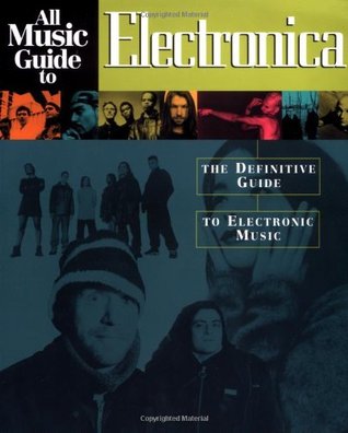 All Music Guide To Electronica: The Definitive Guide to Electronic Music (Paperback)