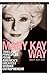 The Mary Kay Way by Mary Kay Ash