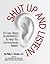 Shut Up and Listen! 10 Easy Steps Guaranteed To Help You Communicate Better