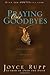 Praying Our Goodbyes by Joyce Rupp Praying Our Goodbyes by Joyce Rupp