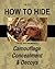 How to Hide: The U.S. Army Field Manual on Camouflage, Concealment & Decoys