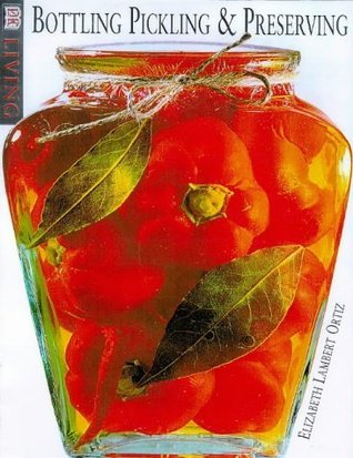 Clearly Delicious: An Illustrated Guide to Preserving , Pickling & Bottling (Hardcover)