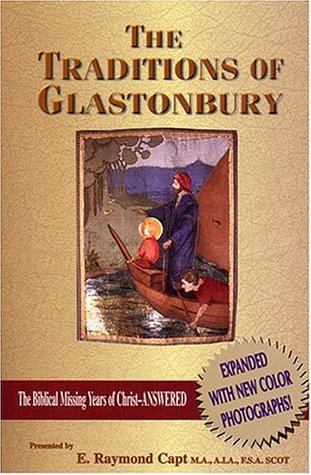 Traditions of Glastonbury: The Biblical Missing Years of Christ - Answered