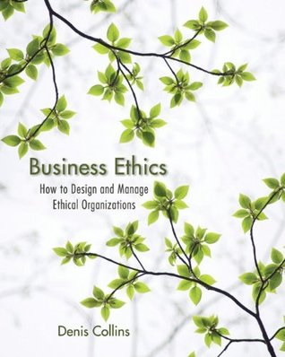 Business Ethics: How to Design and Manage Ethical Organizations